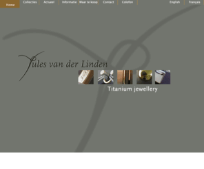 julesvanderlinden.com: titanium, jewelry, jewellery, sieraden, colliers, armbanden, ringen, oorstekers, broches, design, goud, zilver, platina
titanium, jewellery, sieraden, colliers, armbanden, ringen, oorstekers, broches, design, goud, zilver, platina