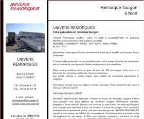 remorque-fourgon-niort.com: Remorque fourgon Niort - UNIVERS REMORQUES
UNIVERS REMORQUES : remorque fourgon à Niort. Vente et prestation en remorque fourgon Niort.