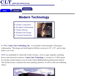 cltmolds.com: Welcome to Center Line Technology
Center Line Technology designs and makes injection molds for the textile, automotive, electronics, medical and dental industries.