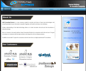 computing-express.com: Computing Express Cyprus
Computing Express Cyprus has experience in software and web development using the latest technologies such as WPF, Silverlight and ASP.NET. Also we provide IT consulting and computing solutions