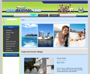 interdestinos.com: interdestinos.com
Interdestinos! - Agencia de Viajes, Destinos Nacionales e Internacionales, excurciones, quinceañeras, cruceros, Estudios en El esterior ....