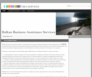 bba-s.com: BBA Services Intro
BBA Services company profile


Balkan Business Assistance Services is a company with a mission of supporting regional business development in Southeast Europe and other parts of the world experiencing post conflict difficulties. Aim of our effort is to contribute to the stabilization and economic prosperity, bridging the gaps for mutual benefits of our clients and citizens in the regions of our presence.