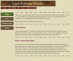 logoskoinonia.com: Logos Koinonia Ministry
Logos Koinonia is a men's home ministry created to build Jesus Christ's church the way He describes it in the book of Acts.