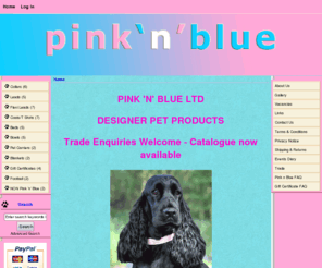 pinknblue.biz: PINK N BLUE, Designer Gifts For Your Pampered Pooch
PINK N BLUE :  - Collars Leads Coats/T Shirts Beds Bowls Blankets Flexi Leads Football Gift Certificates NON Pink 'n' Blue Pet Carriers animal products, collar and lead, diamante dog collars, dog, dog bed, dog beds, dog blanket, dog blankets, dog bowl, dog bowls, dog clothes, dog coat, dog coats, dog collar, dog collars, dog Fashion, dog lead, dog leads, flexi, flexi lead, flexi leads, glitzy dog collar, horse rugs, named dog collar, named dog collars, online, pet accessories, pet beds, pet bowl, pet supplies, pet products, pets, pink dog bed, pink dog beds, pink dog bowl, pink dog collar, pink n blue, pinknblue, pony, pony products, pretty dog accessories, pretty dog collars, shop, small dog accessories, store, toy dog, collars, t-shirt, t-shirts, uk
