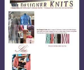 suedesignerknits.com: Sue Designer Knits, Kenmare
Cashmere and woolen designs, smart casual wear and knits, Henry Street, Kenmare.