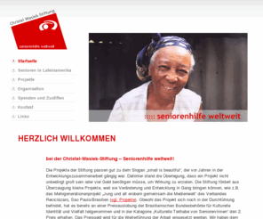 seniorenhilfe-weltweit.org: Christel Wasiek-Stiftung Seniorenhilfe weltweit
Die Christel-Wasiek-Stiftung verfolgt das Ziel, die schwierige Lebenssituation von Seniorinnen und Senioren auf der ganzen Welt insbesondere in Lateinamerika und der Karibik zu verbessern.