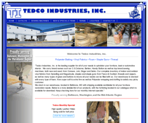 tedcoindustries.com: Upholstery Supplies, Foam, Vinyl - Baltimore, Maryland - Home
Contact us in Baltimore, Maryland, and let our upholstery supply experts provide you with tools like foam, polyester, sewing machines, vinyl fabrics, glues, and staple guns to upholster or reupholster your furniture!