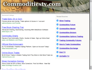 commoditiestv.com: Commodities Trading TV commodity trading
Watch Commodity Futures Trading on Television!