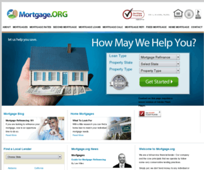 mortgage.org: Mortgage Loans | Mortgage Rates | Mortgage Refinance | Mortgage.org
Mortgage.org connects individuals with the financial product or service that fits their exact needs including first time home mortgages, mortgage refinancing, mortgage loans or equity line of credit.
