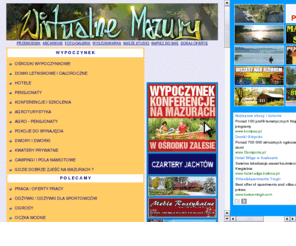 turysta.net.pl: Mazury :: www.mazury.com.pl :: Wirtualne Mazury :: Wczasy, wypoczynek, wakacje, wypoczynek, wczasy, wakacje
WIRTUALNE MAZURY - Mazurski Serwis Internetowy. Mazury - przezyj niezapomniane wczasy, wakacje - gwarantujemy niebanalne atrakcje. Wirtualne Mazury zapraszają.