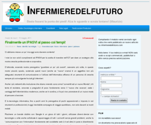 infermieredelfuturo.com: Infermieredelfuturo
Benvenuti nel mondo di Infermieredelfuturo!! Questo sito vuole cercare di capire, e contribuire, chi sia un infermieredelfuturo ma, questo cammino, dobbiamo farlo insieme. Per cui, che tu ti senta o meno un infermieredefuturo, vai a curiosare fra le pagine di questo libro e vediamo cosa succede.