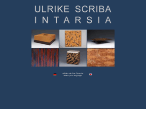 ulrikescriba.com: Ulrike Scriba - Holzdesign
Ulrike Scriba - Kästen, Dosen, Schatullen aller Art Schalen, leichte Tabletts und Spiegelrahmen, auch auf Wunsch und Maß der Kunden. Gearbeitet mit ausgewählten Hölzern. Intarsierte Oberflächen setzen ansprechende Akzente.  