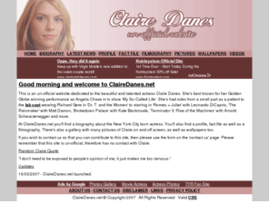 clairedanes.net: Claire Danes un-official website
Claire Danes site with pictures and filmography for the Romeo and Juliet and Shopgirl actress.