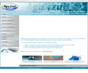 cubiertasdepiscinasaguazul.es: Cubiertas para piscinas :: AGUAZUL ::
Cubiertas para piscinas Aguazul. Contamos con una experiencia de ms de 40 aos en la instalacin de todo tipo de cubiertas para piscina. Somos especialistas en cubiertas autom&aacuteticas, cubiertas manuales y cubiertas telesc&oacutepicas