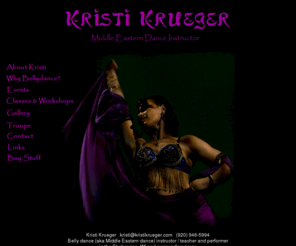 kristikrueger.com: Kristi Krueger - Belly Dance in Sheboygan, WI
Kristi Krueger is a belly dance teacher / instructor located in the Sheboygan, WI area offering performances, classes, and workshops in both cabaret and tribal style belly dancing. Kristi is available to teach or perform throughout Wisconsin.