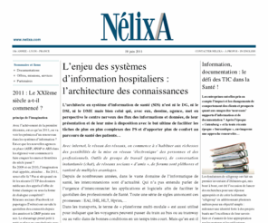 nelixa.eu: NélixA
NelixA is a consulting and engineering company committed to the business of developing, monitoring and marketing systems and software for industry and hospital needs.NelixA's technique is based on the interaction of 3 concepts:conviviality, methodology and reliability. NélixA est spécialisée dans la conception et la maîtrise d'oeuvre de système d'information pour l'industrie, les services et la santé (institutions, industrie biomédicale). Sa démarche est basée sur la convifiabilité©.
T2A DCC DMP CCAM CBUM :  NélixA propose assistance à l'informatisation et à l'architecture du SI, SIH et SIMH. Schéma directeur