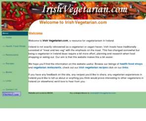 irishvegetarianism.com: Irish Vegetarian.com - Vegetarianism in Ireland
Irish Vegetarian.com - a guide to vegetarianism in Ireland with restaurants, health food shops, recipes, books and links.