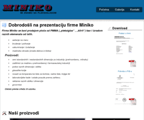 miniko.net: Miniko - Mi znamo sa pleksiglasom
Firma Miniko se bavi prodajom ploča od PMMA ( pleksiglas, klirit ) kao i izradom raznih elemenata od istih.
