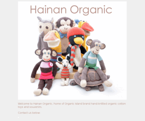 hainanorganic.com: Hainan Organic
Organic Island hand knitted organic cotton toys and souvenirs