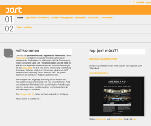 jart.at: JART - home- XML Framework
JART ist ein javabasiertes XML-Applikation Framework. Dieses Framework ermöglicht eine rasche Entwicklung komplexer webbasierter Applikationen; im Mittelpunkt steht die Trennung von Inhalt, Layout und Logik. 