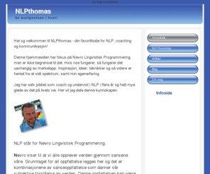 nlpthomas.com: NLPthomas - side for selvutvikling og kommunikasjon
Selvutvikling, NLP, Nevro Lingvistisk Programmering, selvhjelp, terapi, psykologi, kognitiv terapi, coaching, Thomas Skaalvik