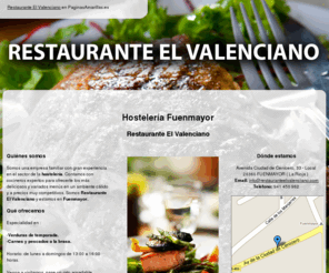 restauranteelvalenciano.com: Hostelería Fuenmayor. Restaurante El Valenciano
Contamos con gran experiencia en el sector de la hostelería. Una atención esmerada y la calidad de nuestros productos nos avalan. Llámenos. Tlf. 941 450 962.