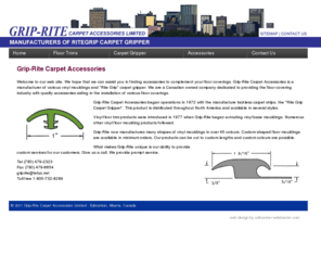 griprite.ca: Grip-Rite Carpet Accessories, GripRite Edmonton Alberta Canada manufactures vinyl floor moldings, carpet mouldings(moldings) and RiteGrip carpet gripper fastener
Grip-Rite Carpet Accessories, GripRite Edmonton Alberta Canada manufactures a full line of vinyl carpet trim and vinyl floor mouldings (moldings)