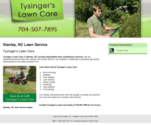 tysingerslawncare.com: Lawn Service Stanley, NC - Tysinger's Lawn Care 704-507-7895
Tysinger's Lawn Care provides lawn services to Stanley, NC. Call 704-507-7895 for more information.