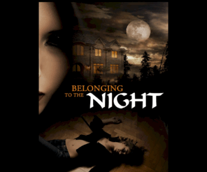 belongingtothenight.com: Belonging to the Night - the movie
'Belonging to the Night' ( formerly known as 'EVE' ) is a feature film being produced by our parent company, The Dream Depot. It is a web-series - feature film written in a Hitchcock drama-mystery format.