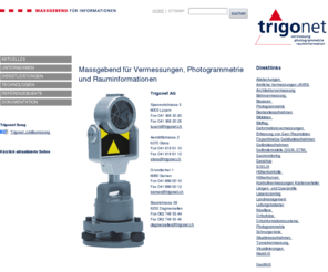 trigonet.info: trigonet: Home
Massgenaue, strukturierte und dokumentierte Rauminformationen in den bereichen Amtliche Vermessung, Architektur-, Bau-, Ingenieur- und Präzisionsvermessung und Geoinformatik und Rauminformationssysteme (GIS / LIS) sind die Fachbereiche der Trigonet AG