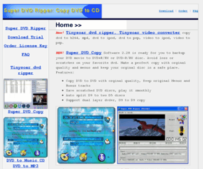 dvdtodivx.net: Super DVD Ripper - DVD copy software,copy DVD Backup to XVID/VCD/DIVX
dvd copy software --- Super DVD ripper to copy DVD to vcd, copy dvd ripper to svcd, backup dvd to xvid/divx avi file.