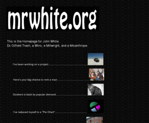 mrwhite.org: This is the Homepage for John Wh
