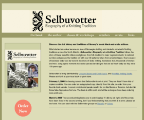 selbuvotter.com: Selbuvotter :: Biography of a Knitting Tradition by Terri Shea
This site supports the book Selbuvotter :: Biography of a Knitting Tradition by Terri Shea, to be released April 2007.