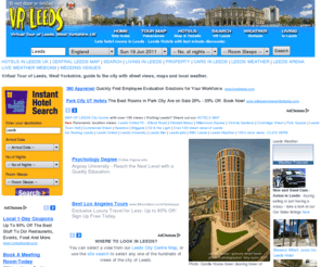 leedsnightlife.co.uk: Leeds guide and tour of the city of Leeds UK. VR Leeds, West Yorkshire UK.
VR Leeds - guide to the City of Leeds, West Yorkshire includes maps of Leeds, panoramic images of the City, Roundhay Park, Tropical World, galleries and museums. Hotels in Leeds with last minute and late room booking discounts.