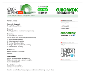 kolordopler.com: KOLOR DOPLER – Euromedic - MEDICINA.RS MEMBER
Euromedic dijagnostic, specijalisticka poliklinika; Beograd, Alekse Nenadovica 8; Telefon: 011 3448 056, 3448 057, 3443 794; Mobtel: 065 3232 373.