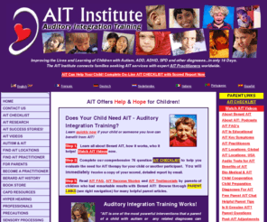 aitinstitute.com: Auditory Integration Training, AIT, Berard AIT, Auditory Integration
AIT, Auditory Integration Training. Largest website on Berard AIT. Free referrals to expert AIT Practitioners worldwide. On-line AIT Checklist with scored report!