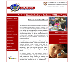 mi-school.com: Makassar International School
Makassar International School is accredited by the University of Cambridge and provides English medium education leading to internationally-recognised UK qulifications of IGCSE 'O' and 'A' levels