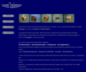 trasformatori-quaroni.com: Quaroni Transformatori
Quaroni Trasformatori,Produzione Trasformatori,
INDUTTANZE, MONOFASI, TRIFASI ad alta e bassa tensione, Terzago