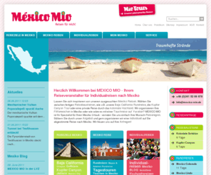 mexico-mio.de: Mexiko Reisen - Mexiko Reiseveranstalter - Mexico Mio
Wir organisieren Ihren Urlaub in Mexiko. Ob Individualreise, Gruppenreise, Hochzeitsreise, Badeurlaub oder Aktivtour. Mexico Mio ist Ihr Mexiko Spezialist und plant für Sie Ihre unvergessliche Mexiko Reise.