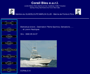 corailbleu.com: Corail Bleu Guadeloupe - Location bateau pêche sportive au gros
Bienvenue en Guadeloupe à bord de Coralio, Sportfishing équipé pour la pêche sportive au gros.