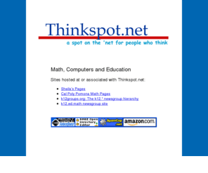 thinkspot.net: Thinkspot.net: Personal Pages of Sheila King
Sites managed by Sheila King. Topics include mathematics, education, and	computer topics: programming, web authoring and Usenet discussion groups.