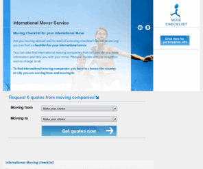 intl-mover.org: intl-mover.org - Compare international movers! Checklist.
intl-mover.org Compare international movers. Use the checklist for your international move. Compare prices by requesting quotes.
