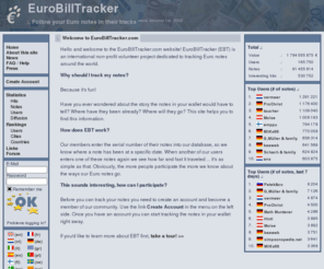 eurobilltracker.com: EuroBillTracker - Follow your Euro notes in their tracks
This site allows you to keep track of all the euro bills that come in your hands. It allows you to generate bill reports that will tell you where your bills have been located and where they will be!