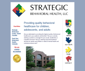 strategicbh.com: Strategic Behavioral Health, LLC
Network of accredited behavioral health facilities nationwide.  Acquires and manages facilities. Partners with existing systems and networks.