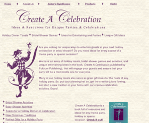 createacelebration.com: Toasts, bridal shower games, entertaining ideas from - Create A Celebration.
Toasts, bridal shower games, entertaining ideas and unique gifts. The book, Create A Celebration, provides ideas and resources to integrate the arts, history, games and sports into a celebration.