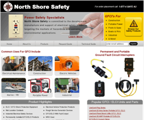 gfcistore.com: GFCI / ELCI - Ground Fault Circuit Interrupters
North Shore Safety is a GFCI / ELCI manufacturer and is committed to the development, manufacture and support of electrical safety products targeting the markets of hazardous and extreme environmental applications.