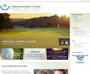 harvestgolfclassic.org: Home ::: Christopher Laurie Memorial Golf Classic
Join us on Monday, April 11, 2011 for the Christopher Memorial Golf Classic to help change lives forever at the 2011 Harvest Crusade events.