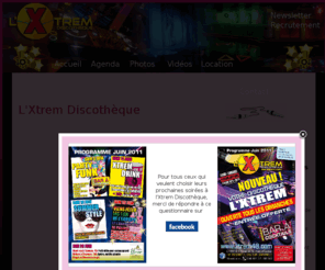 xtrem48.com: Bienvenue sur le site de l'Xtrem Discothèque
L’Xtrem est le nouveau club tendance. Situé à Saint Alban sur Limagnole entre Saint Chély d'Apcher, Mende et le Malzieu en Lozère. On y diffuse une musique généraliste actuelle et variée ainsi que des années 70-80 dans 2 salles différentes.