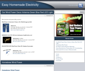 easyhomemadeelectricity.com: Easy Homemade Electricity
Generating your own homemade electricity is easy. Homemade solar panels and wind turbines are very easy, and very cheaply made with simple tools and a few hours of time.