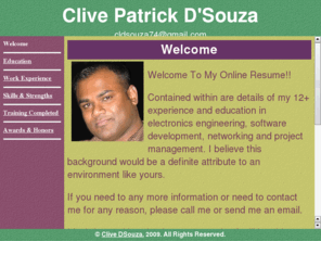 clivedsouza.com: Clive DSouza's Resume
Online Resume for Clive DSouza. Contained within are details of my 12+ experience and education in electronics engineering, software development, networking and project management.